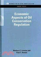 Economic Aspects of Oil Conservation Regulation