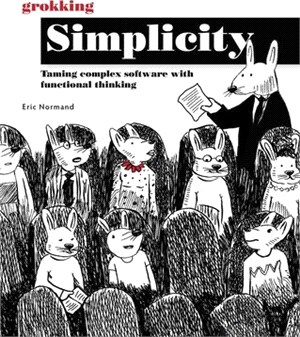 Grokking Simplicity: Taming Complex Software with Functional Thinking