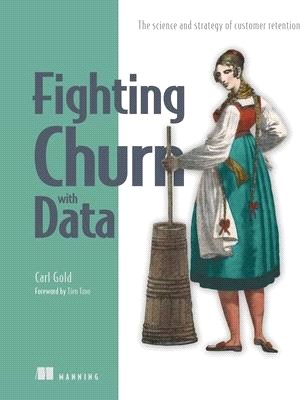 Fighting Churn With Data ― The Science and Strategy of Customer Retention