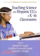 Teaching Science With Hispanic ELLs in K-16 Classrooms