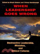 When Leadership Goes Wrong: Destructive Leadership, Mistakes, and Ethical Failures