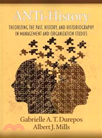 Anti-History ― Theorizing the Past, History, and Historiography in Management and Organization Studies