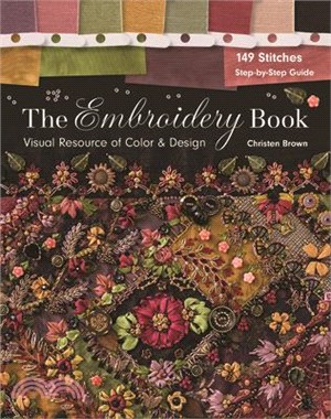 The Embroidery Book ─ Visual Resource of Color & Design: 149 Stitches: Step-by-step Guide