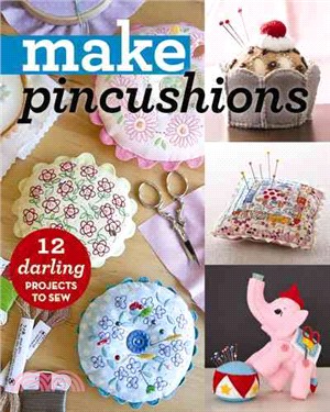 Make Pincushions ─ 12 Darling Projects to Sew