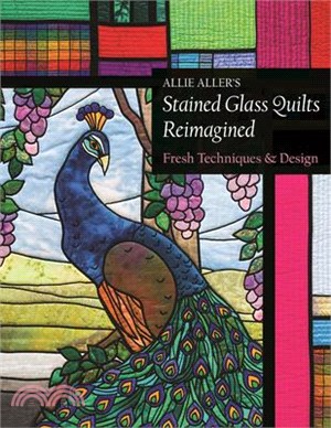 Allie Aller's Stained Glass Quilts Reimagined ─ Fresh Techniques & Design