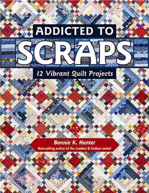 Addicted to Scraps ─ 12 Vibrant Quilt Projects