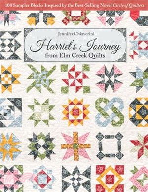 Harriet’s Journey from Elm Creek Quilts ― 100 Sampler Blocks Inspired by the Best-selling Novel Circle of Quilters
