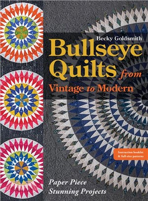 Bullseye Quilts from Vintage to Modern ― Paper Piece Stunning Projects