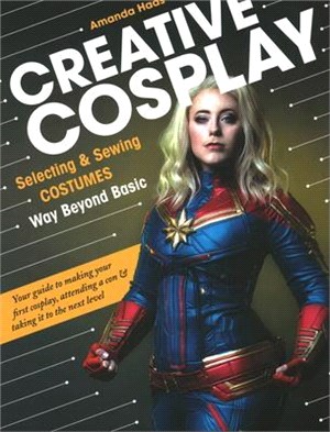 Creative Cosplay ― Selecting & Sewing Costumes Way Beyond Basic