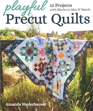 Playful Precut Quilts ― 15 Projects With Blocks to Mix & Match