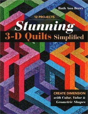 Stunning 3-D Quilts Simplified ― Create Dimension With Color, Value & Geometric Shapes