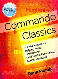 Commando Classics—A Field Manual for Helping Teens Understand (and Maybe Even Enjoy) Classic Literature