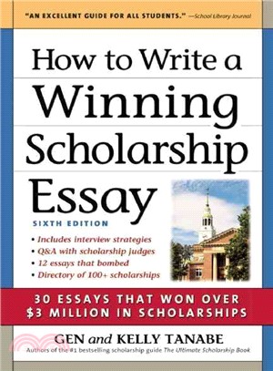 How to Write a Winning Scholarship Essay ─ Including 30 Essays That Won over $3 Million in Scholarships