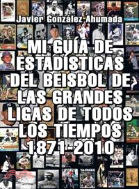 Mi Guia de Estadisticas del Beisbol de las Grandes Ligas de Todos los Tiempos 1871-2010