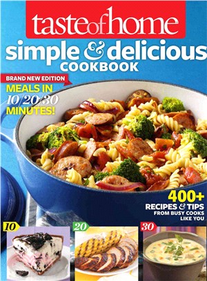 Taste of Home Simple & Delicious Cookbook All-New Edition! ― 385 Recipes & Tips from Families Just Like Yours
