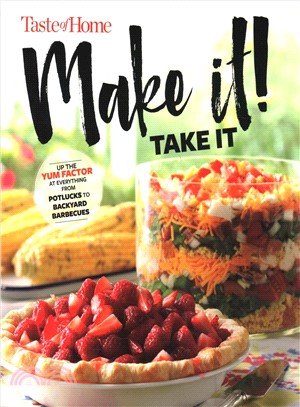 Taste of Home Make It Take It Cookbook ― Up the Yum Factor at Everything from Potlucks to Backyard Barbeques