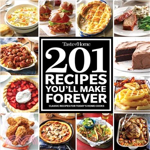 Taste of Home 201 Recipes You'll Make Forever ― Classic Recipes for Today's Home Cooks