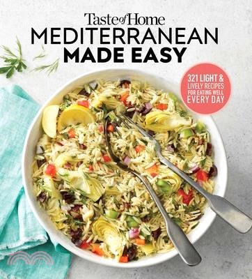 Taste of Home Mediterranean Made Easy ― 325 Light & Lively Dishes That Bring Color, Flavor and Flair to Your Table