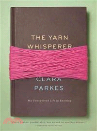 The yarn whisperer :my unexpected life in knitting /