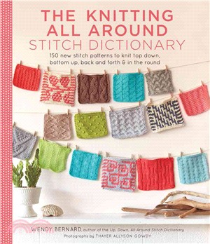 The Knitting All Around Stitch Dictionary ─ 150 New Stitch Patterns to Knit Top Down, Bottom Up, Back and Forth & in the Round