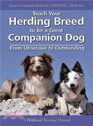 Teach Your Herding Breed to Be a Great Companion Dog, from Obsessive to Outstanding