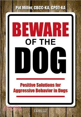 Beware of the Dog ─ Positive Solutions for Aggressive Behavior in Dogs