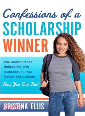 Confessions of a scholarship winner  : the secrets that helped me win $500,000 in free money for college : how you can too! /