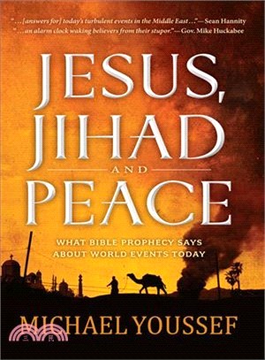 Jesus, Jihad and Peace ─ What Bible Prophecy Says About World Events Today