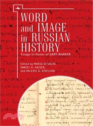 Word and Image in Russian History ─ Essays in Honor of Gary Marker