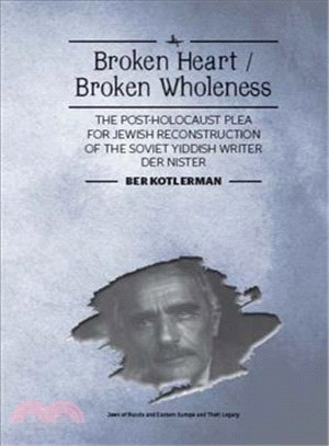 Broken Heart / Broken Wholeness ─ The Post-Holocaust Plea for Jewish Reconstruction of the Soviet Yiddish Writer Der Nister
