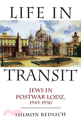 Life in Transit：Jews in Postwar Lodz, 1945-1950