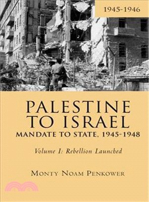 Palestine to Israel - Mandate to State, 1945-1948 ― Rebellion Launched, 1945-1946