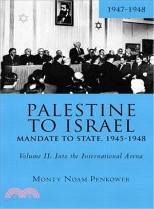 Palestine to Israel - Mandate to State, 1945-1948 ― Into the International Arena, 1947-1948