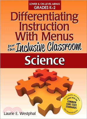 Differentiating Instruction With Menus for the Inclusive Classroom: Science ─ Lower & On-level Menus Grades K-2