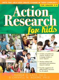 Action Research for Kids ─ Units That Help Kids Create Change in Their Community, For Grades 5-8