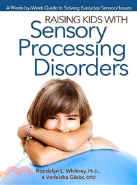 Raising Kids With Sensory Processing Disorders ─ A Week-by-week Guide to Solving Everyday Sensory Issues