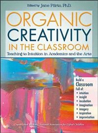 Organic Creativity in the Classroom ─ Teaching to Intuition in the Arts and Academics