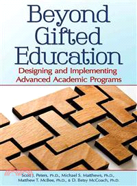 Beyond Gifted Education ─ Designing and Implementing Advanced Academic Programs