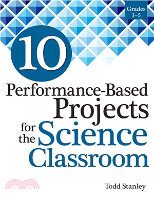 10 Performance-Based Projects for the Science Classroom ─ Grades 3-5