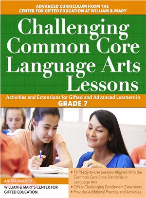 Challenging Common Core Language Arts Lessons ─ Activities and Extensions for Gifted and Advanced Learners in Grade 7