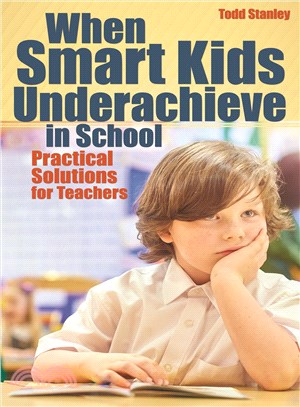 When Smart Kids Underachieve in School ─ Practical Solutions for Teachers