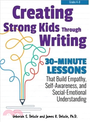 Creating Strong Kids Through Writing ― 30-minute Lessons That Build Empathy, Self-awareness, and Social-emotional Understanding in Grades 4-8