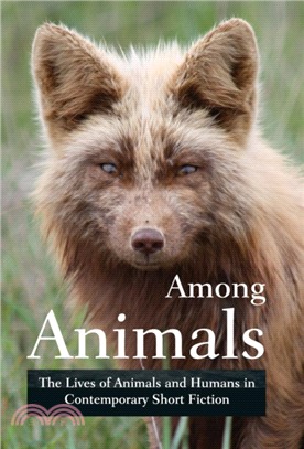 Among Animals：The Lives of Animals and Humans in Contemporary Short Fiction