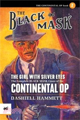 The Girl With the Silver Eyes: The Complete Black Mask Cases of the Continental Op, Volume 2