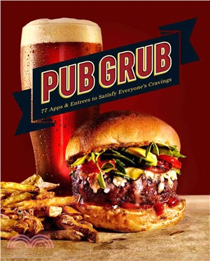 Pub Grub ─ 77 Apps & Entrees to Satisfy Everyone's Cravings