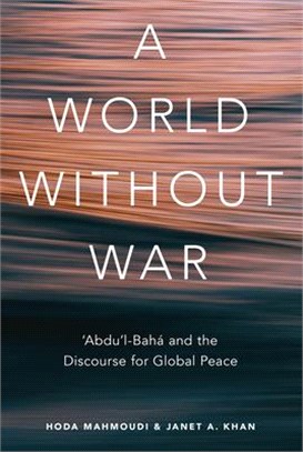 A World Without War ― Abdul-baha and the Discourse for Global Peace