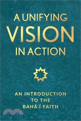 A Unifying Vision in Action: An Introduction to the Baha'i Faith