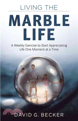 Living the Marble Life ― A Weekly Exercise to Start Appreciating Life One Moment at a Time