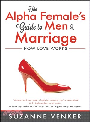 The Alpha Female's Guide to Men & Marriage ─ How Love Works