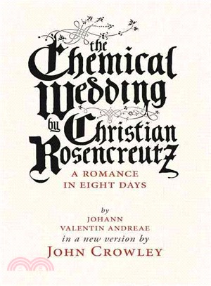 The Chemical Wedding of Christian Rosencreutz ― A Romance in Eight Days in a New Version